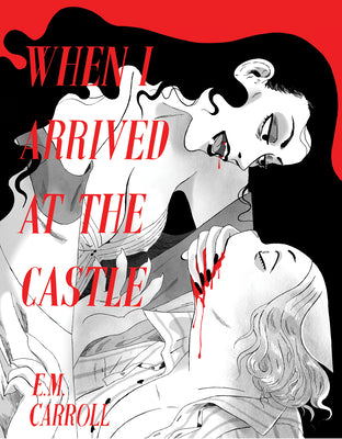 Cover Image for When I Arrived at the Castle -- E. M. Carroll, Paperback