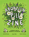 Cover Image for Abortion Pill Zine: A Community Guide to Misoprostol and Mifepristone -- Isabella Rotman, Paperback