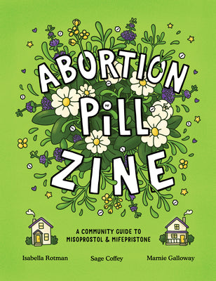 Cover Image for Abortion Pill Zine: A Community Guide to Misoprostol and Mifepristone -- Isabella Rotman, Paperback