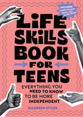Cover Image for Life Skills Book for Teens: Everything You Need to Know to Be More Independent -- Maureen Stiles, Paperback