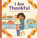 Cover Image for I Am Thankful: A Story about Gratitude and Family -- Sheri Wall, Hardcover