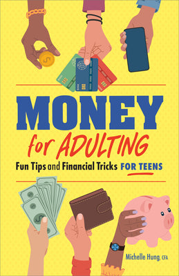 Cover Image for Money for Adulting: Fun Tips and Financial Tricks for Teens -- Michelle Hung, Paperback