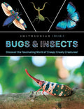 Cover Image for Smithsonian Explores: Bugs and Insects: Discover the Fascinating World of Creepy Crawly Creatures! -- Jane Parks Gardner, Hardcover