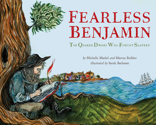 Cover Image for Fearless Benjamin: The Quaker Dwarf Who Fought Slavery -- Marcus Rediker, Hardcover