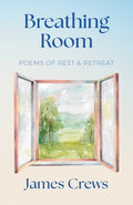 Cover Image for Breathing Room: Poems of Rest and Retreat -- James Crews, Hardcover