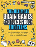 Cover Image for The Ultimate Brain Games And Puzzles Book For Teens: Tricky But Fun Brain Teasers, Trivia Challenges, Crosswords, Word Searches, Cryptograms And Much -- Donovan Ellis, Paperback