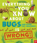 Cover Image for Everything You Know about Bugs (and Other Tiny Creatures) Is Wrong! -- Nick Crumpton, Hardcover