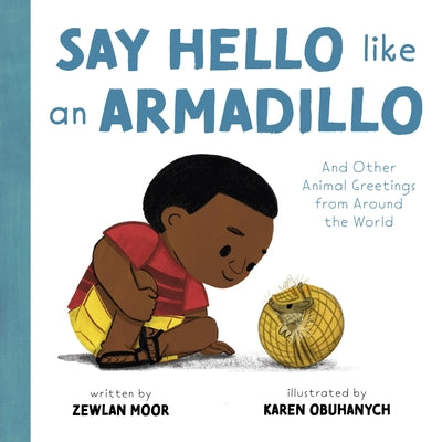 Cover Image for Say Hello Like an Armadillo: And Other Animal Greetings from Around the World -- Zewlan Moor, Hardcover