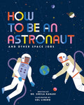 Cover Image for How to Be an Astronaut and Other Space Jobs: Volume 5 -- Sheila Kanani, Hardcover