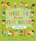 Cover Image for Welcome to Our Playground: A Celebration of Games Children Play Everywhere -- Moira Butterfield, Hardcover