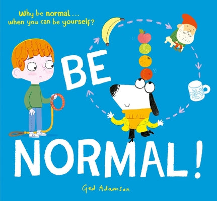 Cover Image for Be Normal!: Why Be Normal . . . When You Can Be Yourself? -- Ged Adamson, Hardcover