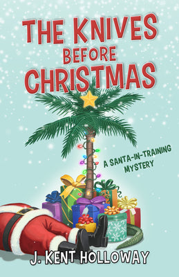 Cover Image for The Knives Before Christmas: A Santa-In-Training Mystery -- J. Kent Holloway, Hardcover