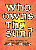 Cover Image for Who Owns the Sun? -- Stacy Chbosky, Paperback