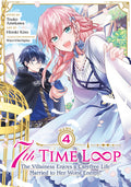 Cover Image for 7th Time Loop: The Villainess Enjoys a Carefree Life Married to Her Worst Enemy! (Manga) Vol. 4 -- Touko Amekawa, Paperback