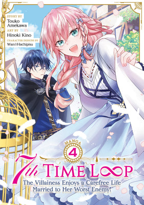 Cover Image for 7th Time Loop: The Villainess Enjoys a Carefree Life Married to Her Worst Enemy! (Manga) Vol. 4 -- Touko Amekawa, Paperback