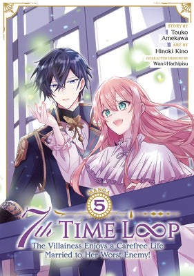 Cover Image for 7th Time Loop: The Villainess Enjoys a Carefree Life Married to Her Worst Enemy! (Manga) Vol. 5 -- Touko Amekawa, Paperback
