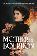 Cover Image for Mother of Bourbon: The Greatest American Whiskey Story Never Told -- Eric Goodman, Hardcover