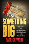 Cover Image for Something Big: The True Story of the Brown's Chicken Massacre, a Decade-Long Manhunt, and the Trials That Followed -- Patrick Wohl, Paperback