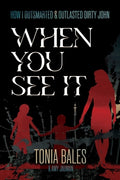 Cover Image for When You See It: How I Outsmarted & Outlasted Dirty John -- Tonia Bales, Paperback