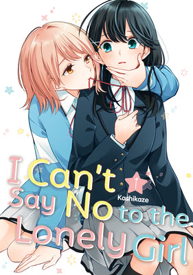 Cover Image for I Can't Say No to the Lonely Girl 1 -- Kashikaze, Paperback