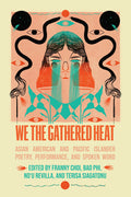 Cover Image for We the Gathered Heat: Asian American and Pacific Islander Poetry, Performance, and Spoken Word -- Franny Choi, Paperback