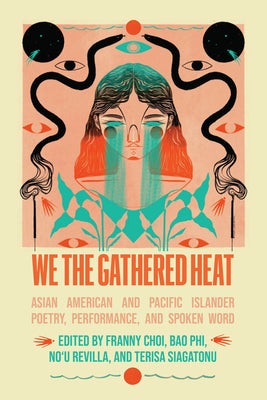 Cover Image for We the Gathered Heat: Asian American and Pacific Islander Poetry, Performance, and Spoken Word -- Franny Choi, Paperback