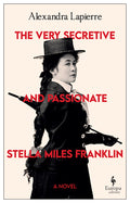 Cover Image for The Very Secretive and Passionate Stella Miles Franklin -- Alexandra Lapierre, Paperback