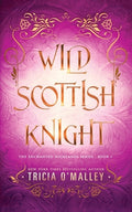 Cover Image for Wild Scottish Knight: A fun opposites attract magical romance -- Tricia O'Malley, Paperback