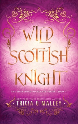 Cover Image for Wild Scottish Knight: A fun opposites attract magical romance -- Tricia O'Malley, Paperback