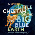 Cover Image for A Speedy Little Cheetah on the Big Blue Earth -- Tory Christie, Hardcover