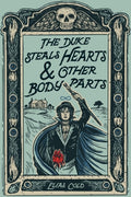 Cover Image for The Duke Steals Hearts & Other Body Parts -- Elias Cold, Hardcover