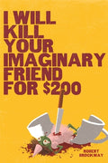 Cover Image for I Will Kill Your Imaginary Friend for $200 -- Robert Brockway, Hardcover