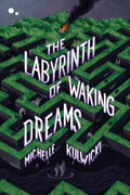 Cover Image for The Labyrinth of Waking Dreams -- Michelle Kulwicki, Hardcover