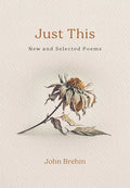 Cover Image for Just This: New and Selected Poems -- John Brehm, Paperback
