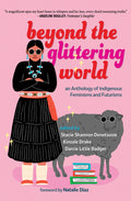 Cover Image for Beyond the Glittering World: An Anthology of Indigenous Feminisms and Futurisms -- Stacie Shannon Denetsosie, Paperback