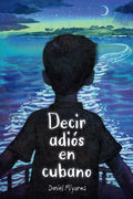 Cover Image for Decir Adiós En Cubano / How to Say Goodbye in Cuban -- Daniel Miyares, Paperback