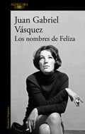 Cover Image for Los Nombres de Feliza / Feliza's Names -- Juan Gabriel Vásquez, Paperback