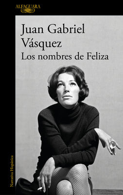 Cover Image for Los Nombres de Feliza / Feliza's Names -- Juan Gabriel Vásquez, Paperback