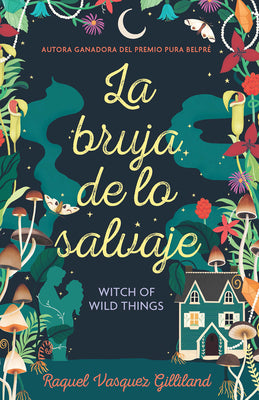 Cover Image for La Bruja de Lo Salvaje / Witch of Wild Things -- Raquel Vasquez Gilliland, Paperback
