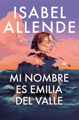 Cover Image for Mi Nombre Es Emilia del Valle / My Name Is Emilia del Valle -- Isabel Allende, Hardcover