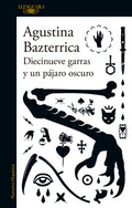 Cover Image for Diecinueve Garras Y Un Pájaro Oscuro / Nineteen Claws and a Black Bird: Stories -- Agustina Bazterrica, Paperback