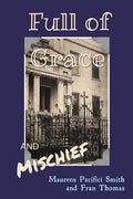 Cover Image for Full of Grace and Mischief -- Maureen Pacifici Smith, Paperback