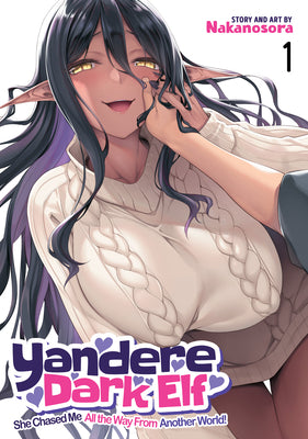 Cover Image for Yandere Dark Elf: She Chased Me All the Way from Another World! Vol. 1 -- Nakanosora, Paperback