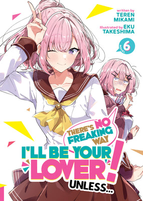 Cover Image for There's No Freaking Way I'll Be Your Lover! Unless... (Light Novel) Vol. 6 -- Teren Mikami, Paperback