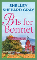 Cover Image for B Is for Bonnet: Amish ABCs -- Shelley Shepard Gray, Library Binding