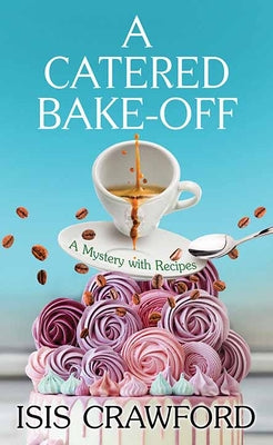 Cover Image for A Catered Bake-Off: A Mystery with Recipes -- Isis Crawford, Library Binding