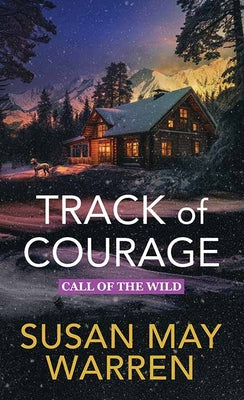 Cover Image for Track of Courage: Call of the Wild -- Susan May Warren, Library Binding