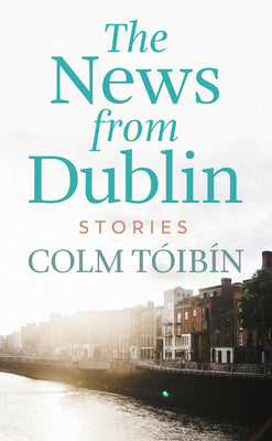 Cover Image for The News from Dublin -- Colm Tóibin, Library Binding