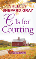 Cover Image for C Is for Courting: Amish ABCs -- Shelley Shepard Gray, Library Binding