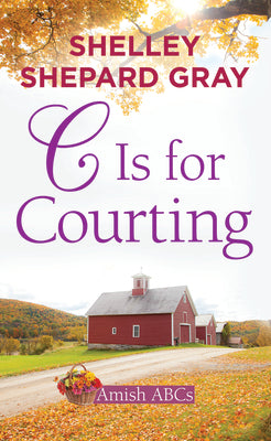 Cover Image for C Is for Courting: Amish ABCs -- Shelley Shepard Gray, Library Binding